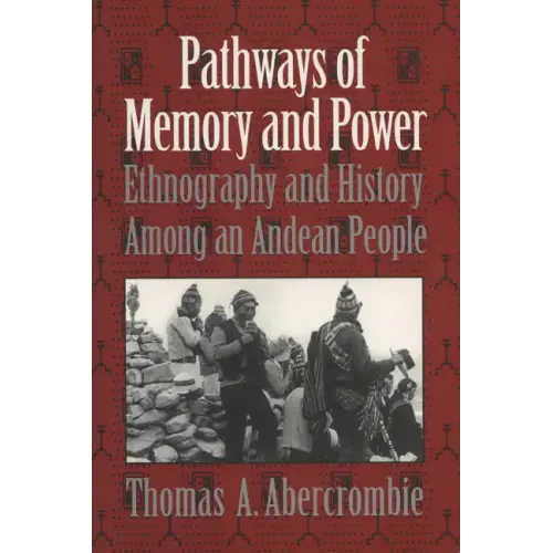 Pathways of Memory and Power: Ethnography and History Among an Andean People - Paperback