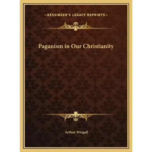Paganism in Our Christianity - Hardcover