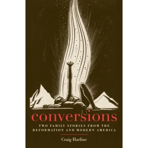 Conversions: Two Family Stories from the Reformation and Modern America - Paperback
