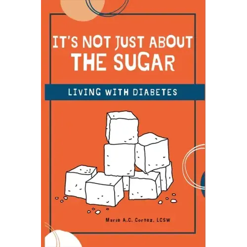 It's Not Just about the Sugar: Living with Diabetes - Paperback