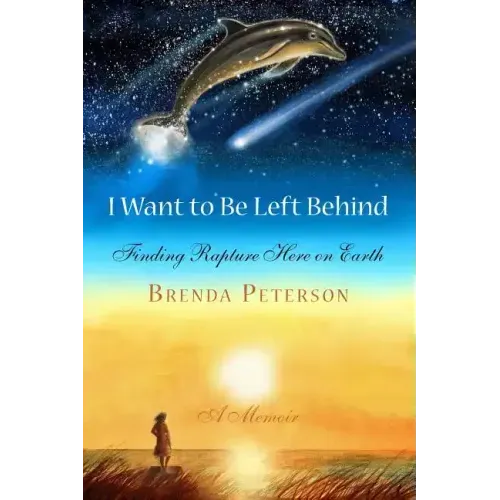I Want to Be Left Behind: Finding Rapture Here on Earth - Paperback