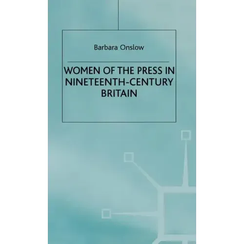 Women of the Press in Nineteenth-Century Britain - Hardcover