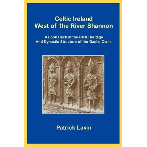 Celtic Ireland West of the River Shannon: A Look Back at the Rich Heritage and Dynastic Structure of the Gaelic Clans - Paperback