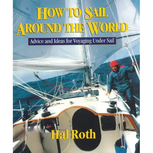 How to Sail Around the World: Advice and Ideas for Voyaging Under Sail - Hardcover
