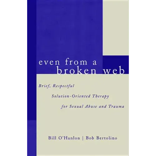 Even from a Broken Web: Brief, Respectful Solution-Oriented Therapy for Sexual Abuse and Trauma - Paperback