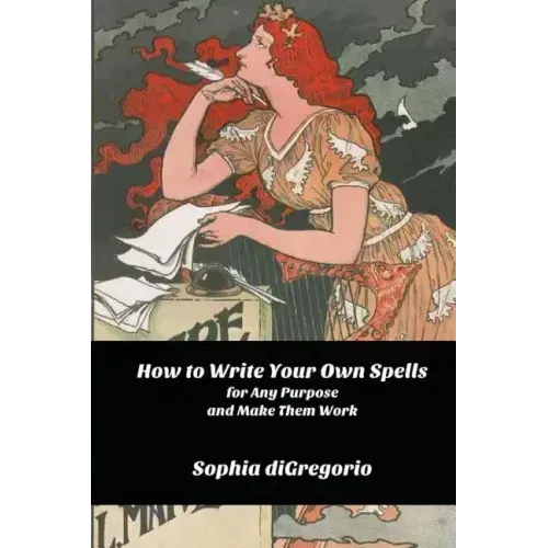 How to Write Your Own Spells for Any Purpose and Make Them Work - Paperback