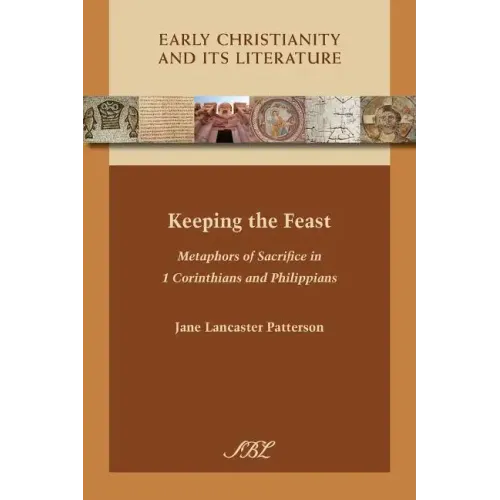 Keeping the Feast: Metaphors of Sacrifice in 1 Corinthians and Philippians - Paperback
