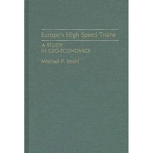 Europe's High Speed Trains: A Study in Geo-Economics - Hardcover