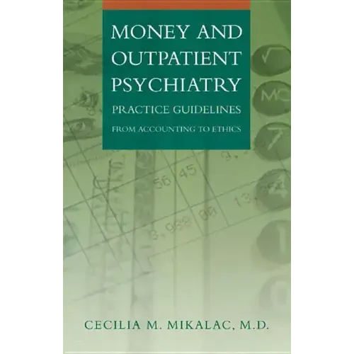 Money and Outpatient Psychiatry: Practice Guidelines from Accounting to Ethics - Hardcover