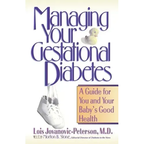 Managing Your Gestational Diabetes: A Guide for You and Your Baby's Good Health - Paperback
