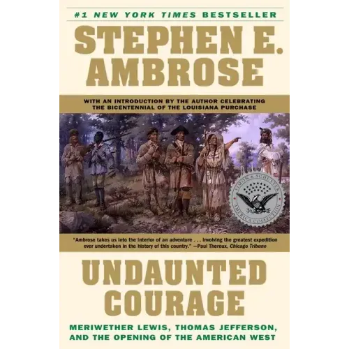 Undaunted Courage: Meriwether Lewis, Thomas Jefferson, and the Opening of the American West - Paperback