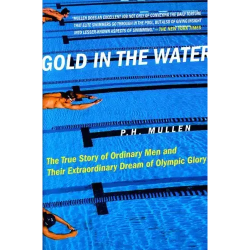 Gold in the Water: The True Story of Ordinary Men and Their Extraordinary Dream of Olympic Glory - Paperback