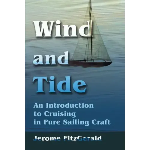 Wind and Tide: An Introduction to Cruising in Pure Sailing Craft - Paperback