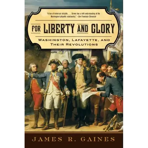 For Liberty and Glory: Washington, Lafayette, and Their Revolutions - Paperback