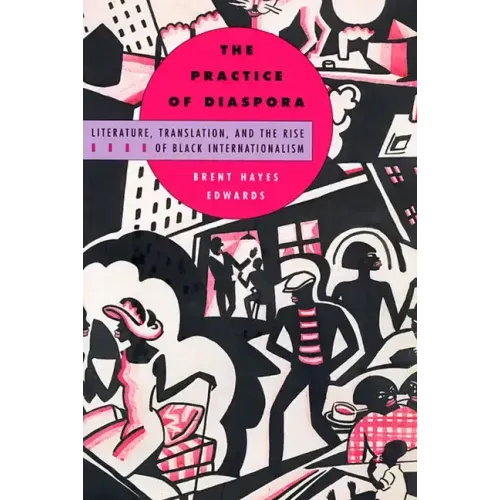 The Practice of Diaspora: Literature, Translation, and the Rise of Black Internationalism - Paperback