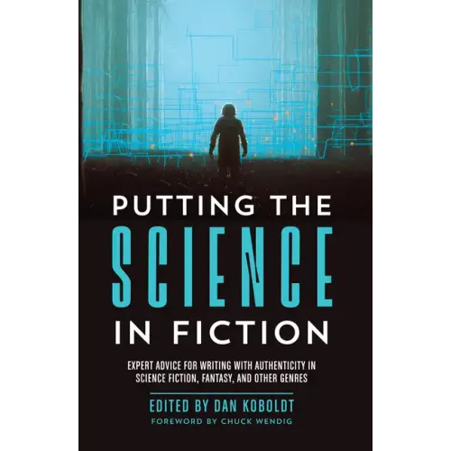 Putting the Science in Fiction: Expert Advice for Writing with Authenticity in Science Fiction, Fantasy, & Other Genres - Paperback