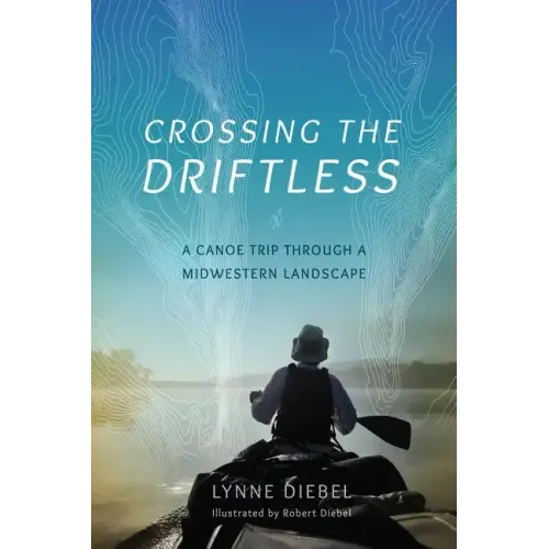 Crossing the Driftless: A Canoe Trip Through a Midwestern Landscape - Paperback