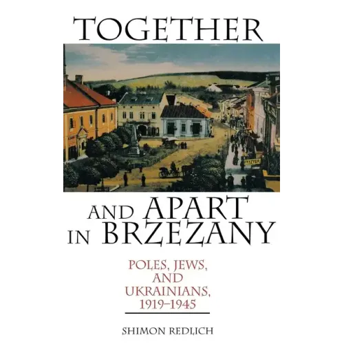 Together and Apart in Brzezany: Poles, Jews, and Ukrainians, 1919-1945 - Hardcover