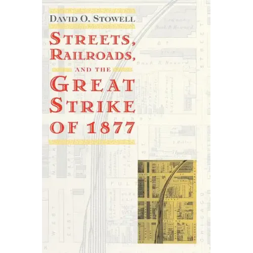 Streets, Railroads, and the Great Strike of 1877 - Paperback