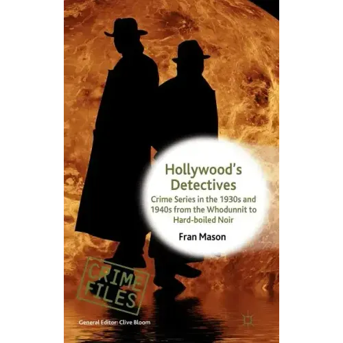 Hollywood's Detectives: Crime Series in the 1930s and 1940s from the Whodunnit to Hard-Boiled Noir - Hardcover
