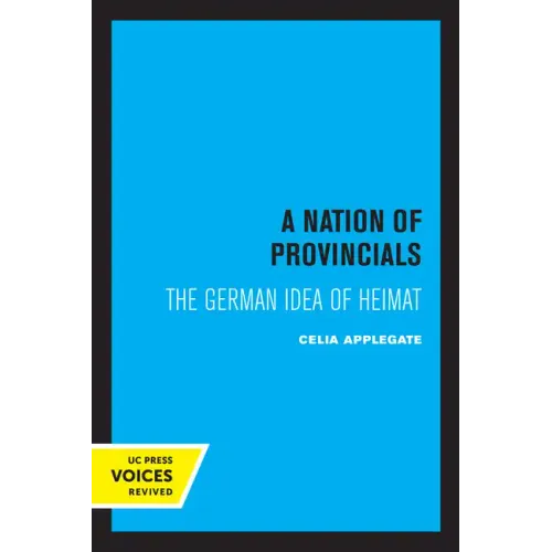 A Nation of Provincials: The German Idea of Heimat - Paperback