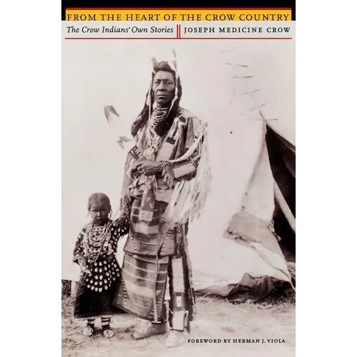 From the Heart of the Crow Country: The Crow Indians' Own Stories - Paperback