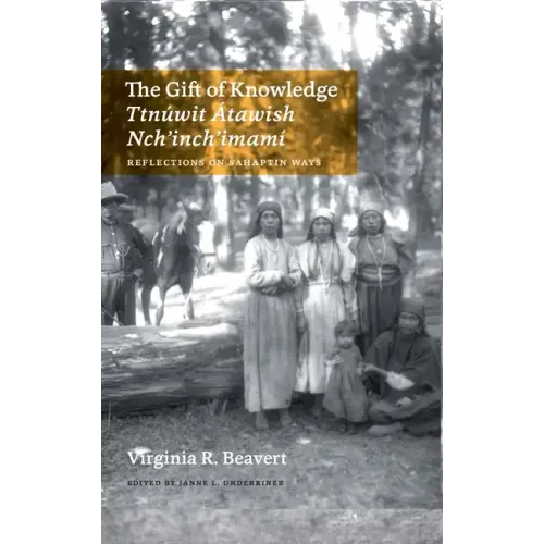The Gift of Knowledge / Ttnúwit Átawish Nch'inch'imamí: Reflections on Sahaptin Ways - Hardcover