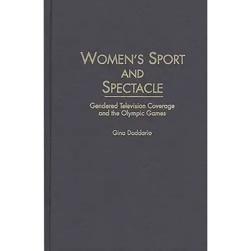 Women's Sport and Spectacle: Gendered Television Coverage and the Olympic Games - Hardcover
