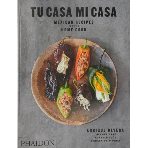 Tu Casa Mi Casa: Mexican Recipes for the Home Cook - Paperback