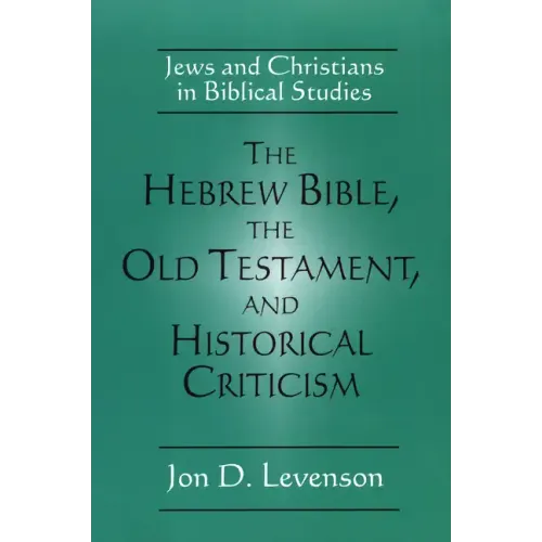 The Hebrew Bible, the Old Testament, and Historical Criticism: Jews and Christians in Biblical Studies - Paperback