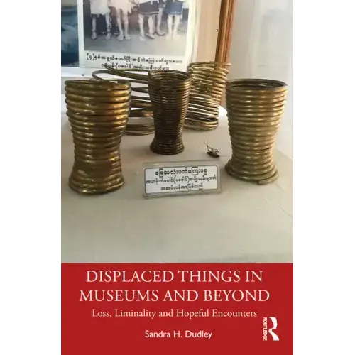 Displaced Things in Museums and Beyond: Loss, Liminality and Hopeful Encounters - Paperback