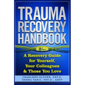 Trauma Recovery Handbook: A Recovery Guide For Yourself, Your Colleagues & Those You Love