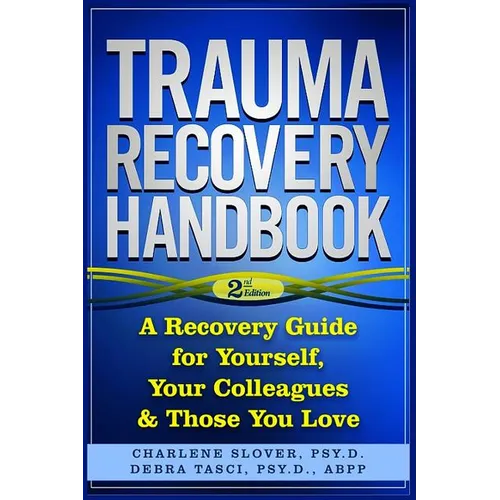 Trauma Recovery Handbook: A Recovery Guide For Yourself, Your Colleagues & Those You Love - Paperback