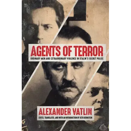 Agents of Terror: Ordinary Men and Extraordinary Violence in Stalin's Secret Police - Paperback