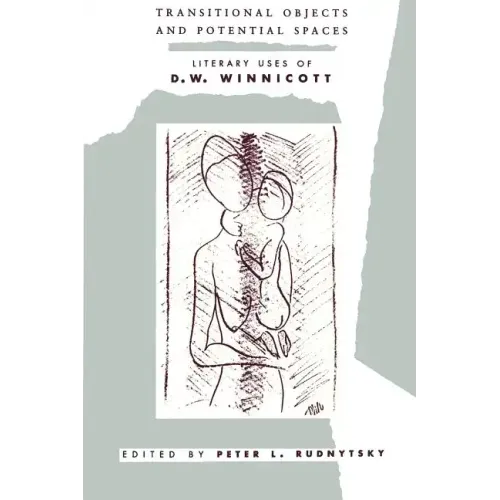 Transitional Objects and Potential Spaces: Literary Uses of D. W. Winnicott - Paperback