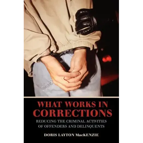 What Works in Corrections: Reducing the Criminal Activities of Offenders and Deliquents - Paperback