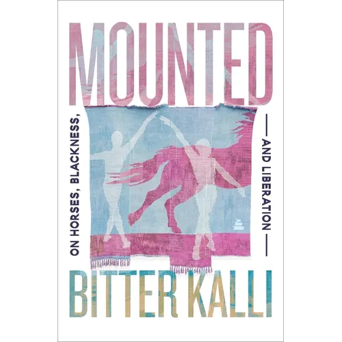 Mounted: On Horses, Blackness, and Liberation - Hardcover