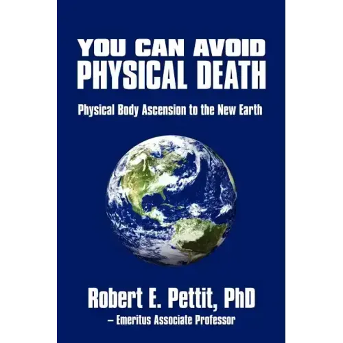 You Can Avoid Physical Death: Physical Body Ascension To The New Earth - Paperback