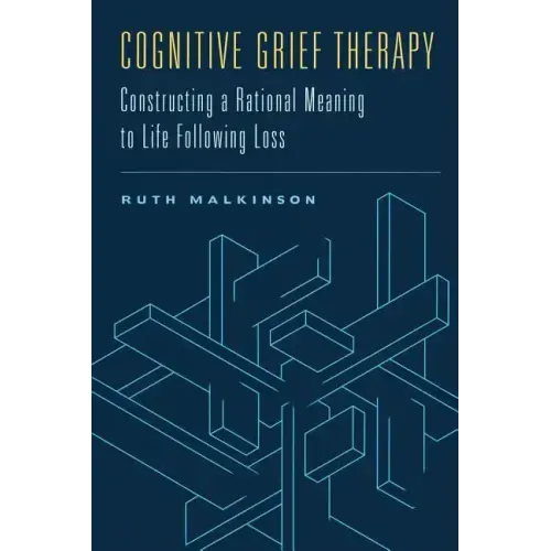 Cognitive Grief Therapy: Constructing a Rational Meaning to Life Following Loss - Hardcover