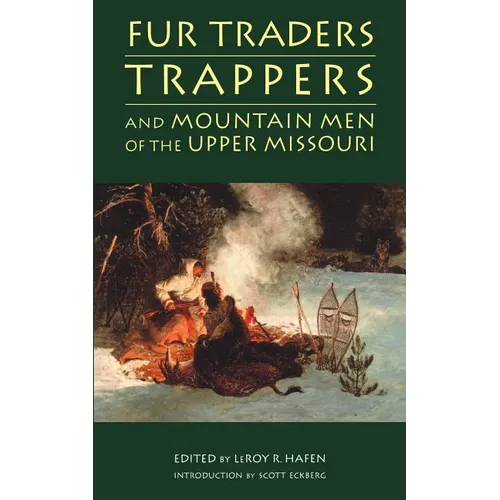 Fur Traders, Trappers, and Mountain Men of the Upper Missouri - Paperback