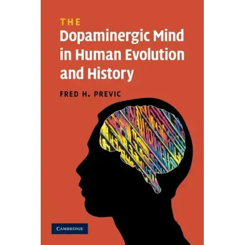 The Dopaminergic Mind in Human Evolution and History - Paperback