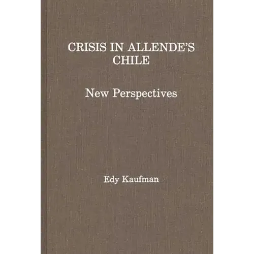 Crisis in Allende's Chile: New Perspectives - Hardcover