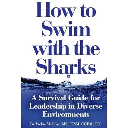 How to Swim with the Sharks: A Survival Guide for Leadership in Diverse Environments - Paperback