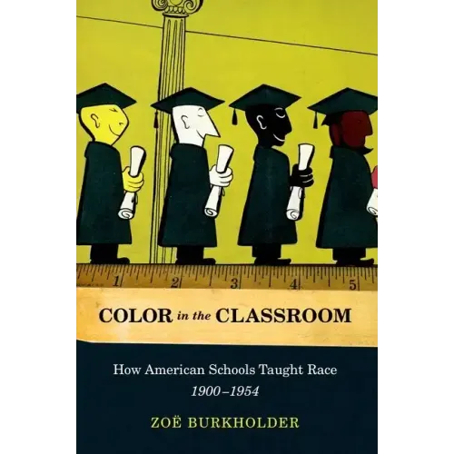 Color in the Classroom: How American Schools Taught Race, 1900-1954 - Paperback