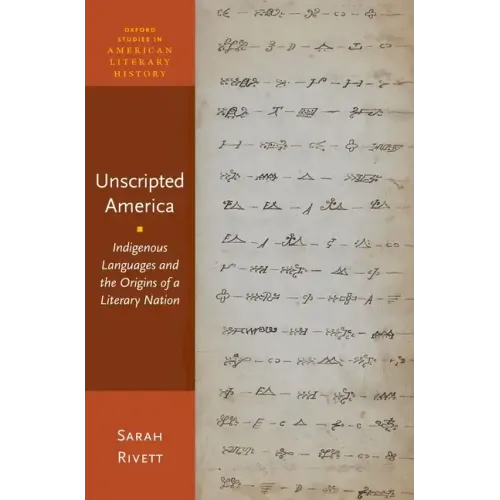 Unscripted America: Indigenous Languages and the Origins of a Literary Nation - Hardcover
