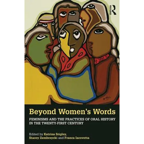 Beyond Women's Words: Feminisms and the Practices of Oral History in the Twenty-First Century - Paperback
