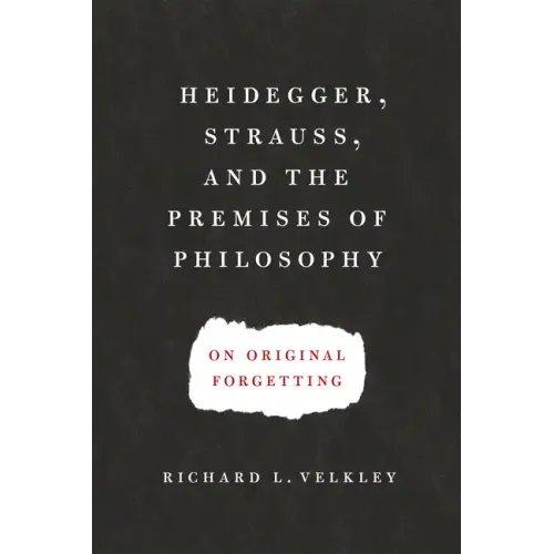Heidegger, Strauss, and the Premises of Philosophy: On Original Forgetting - Paperback