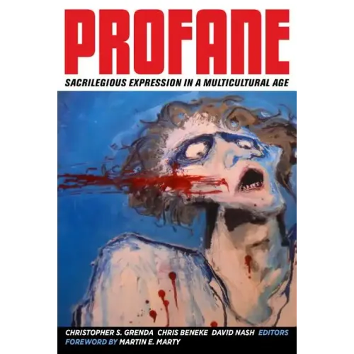 Profane: Sacrilegious Expression in a Multicultural Age - Hardcover