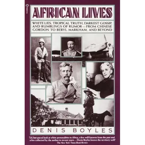 African Lives: White Lies, Tropical Truth, Darkest Gossip, and Rumblings of Rumor--From Chinese Gordon to Beryl Markham, and Beyond - Paperback