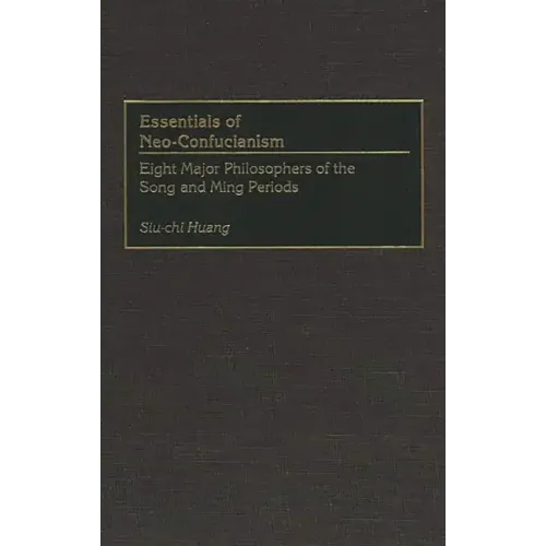 Essentials of Neo-Confucianism: Eight Major Philosophers of the Song and Ming Periods - Hardcover